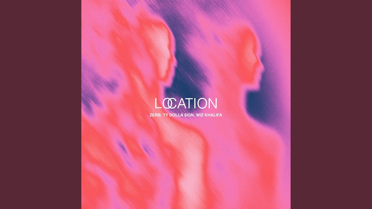 Zerb & Ty Dolla $ign & Wiz Khalifa – Location