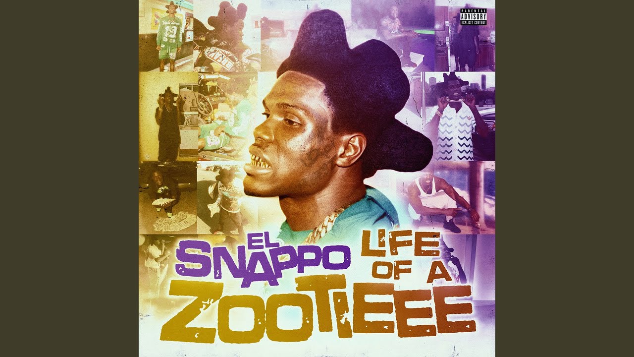 El Snappo – Life Of A Zootieee