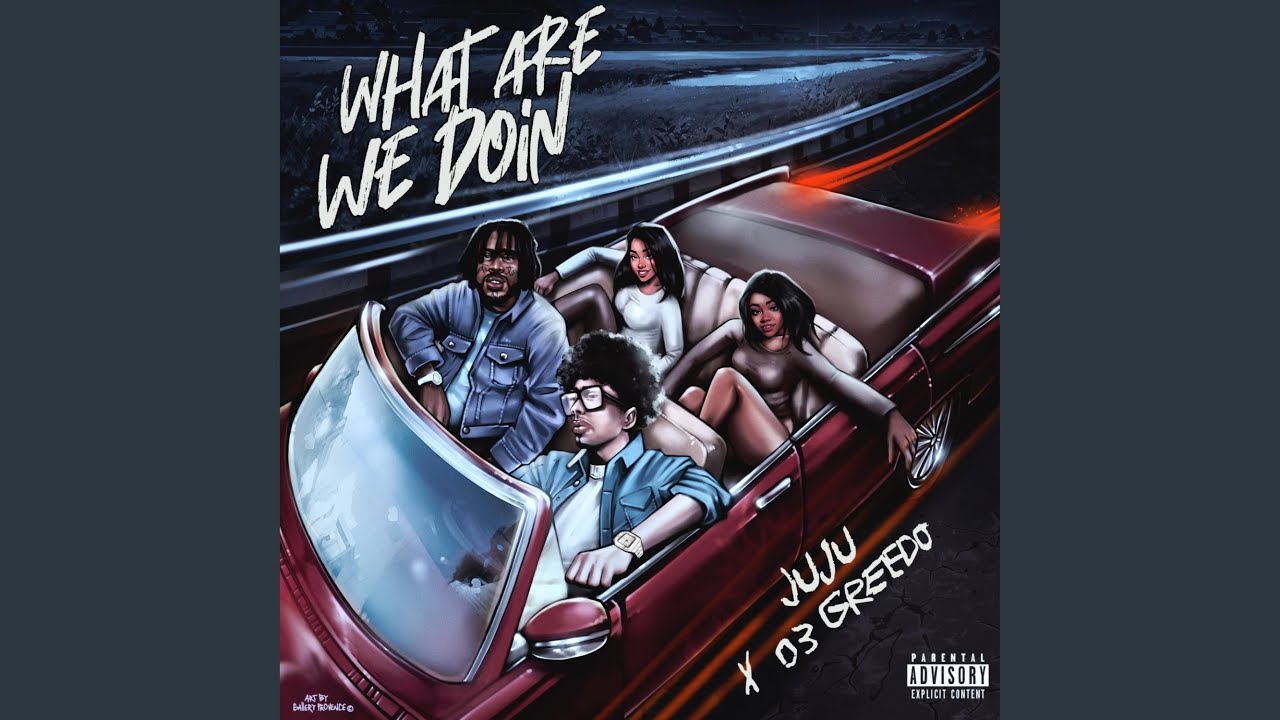 JuJu & 03 Greedo – WHAT ARE WE DOIN