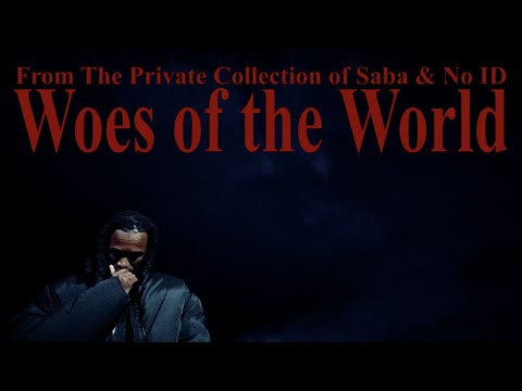 Saba & No ID – Woes of the World