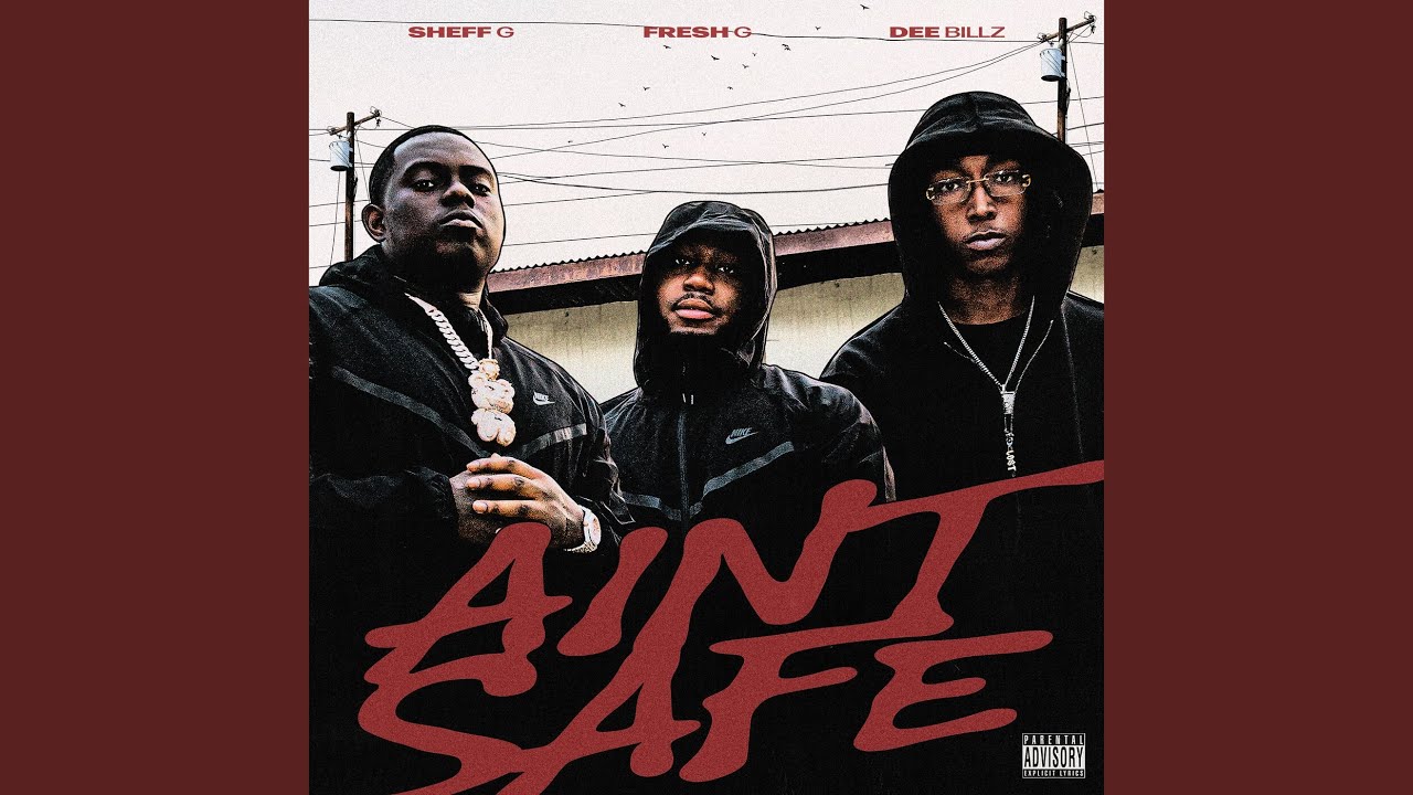 Dee Billz & Sheff G & Fresh G – Ain’t Safe