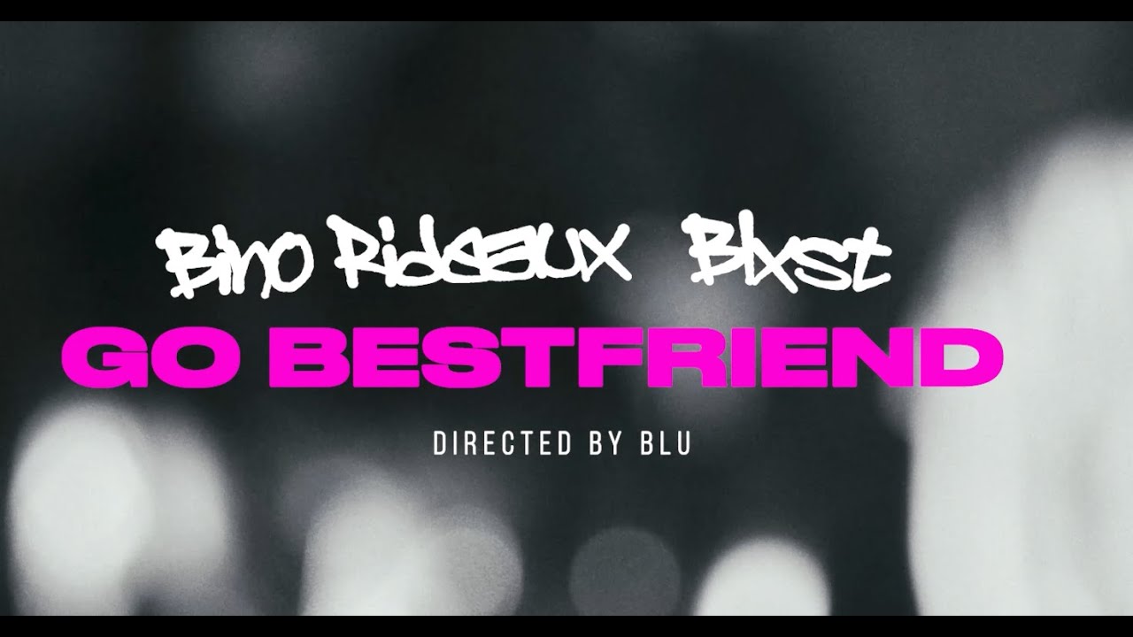Bino Rideaux & Blxst – Go Bestfriend