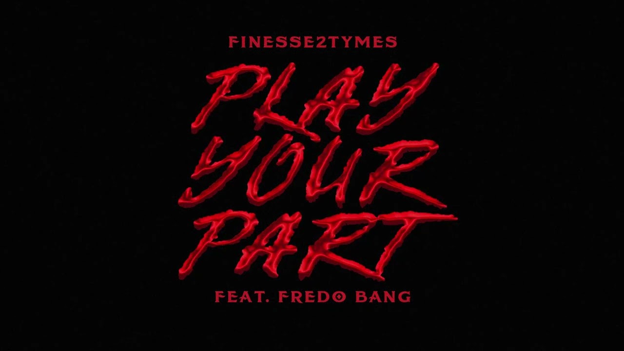 Finesse2tymes & Fredo Bang – Play Your Part