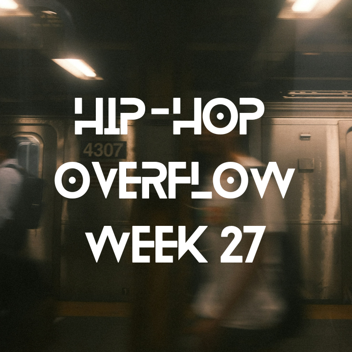 Hip-Hop Overflow - Week 27 (July 4 - July 10, 2025)
