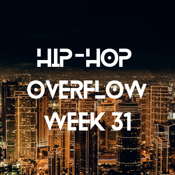 Hip-Hop Overflow - Week 31 (Aug 1 - Aug 7, 2025)