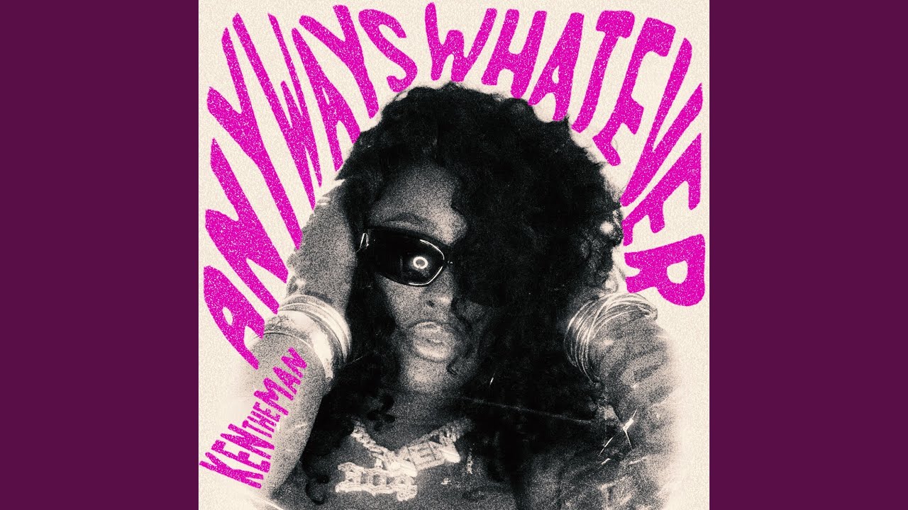 KenTheMan - Anyways, Whatever