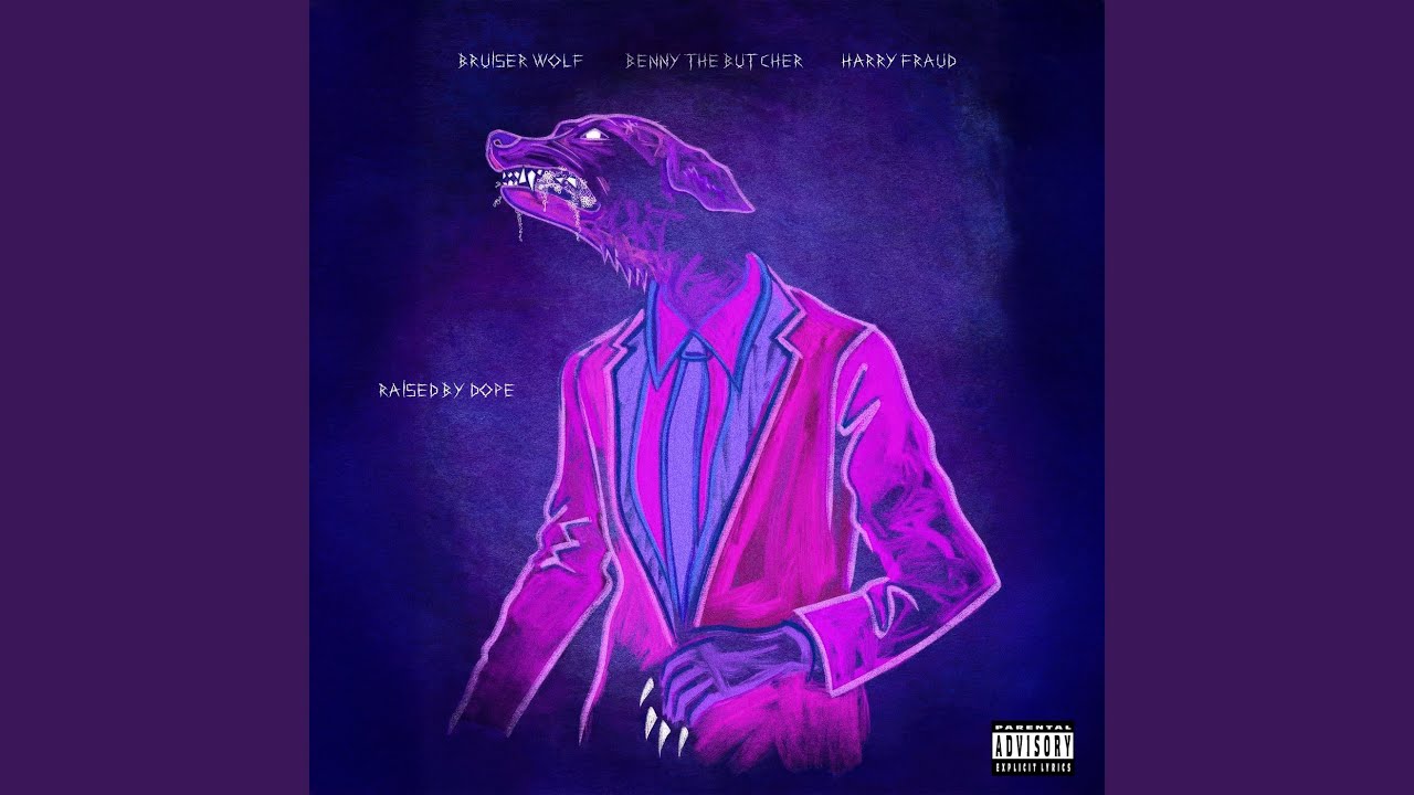 Bruiser Wolf & Benny The Butcher & Harry Fraud – Raised by Dope