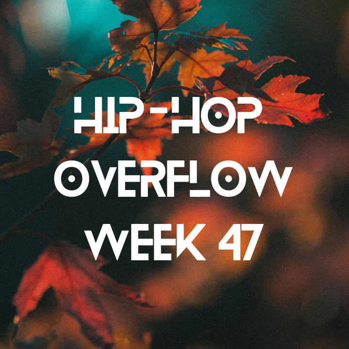 Hip-Hop Overflow - Week 47 (Nov 21 - Nov 27, 2025)