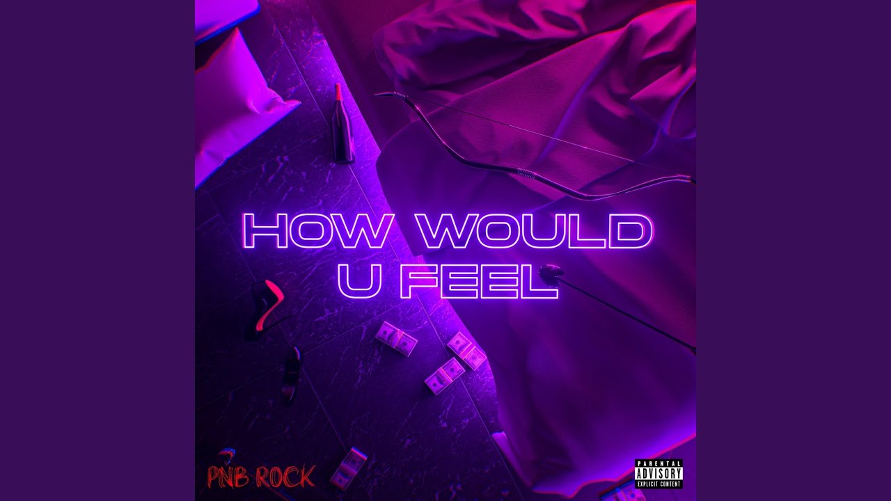 PnB Rock – How Would U Feel