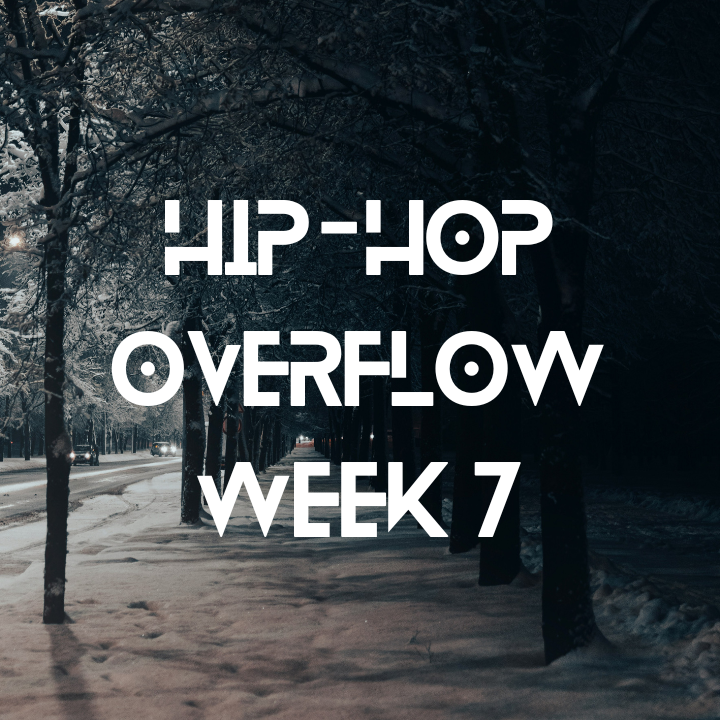 Hip-Hop Overflow - Week 7 (Feb 13 - Feb 19th, 2026)