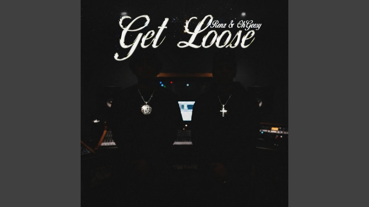 Renz & OhGeesy – Get Loose