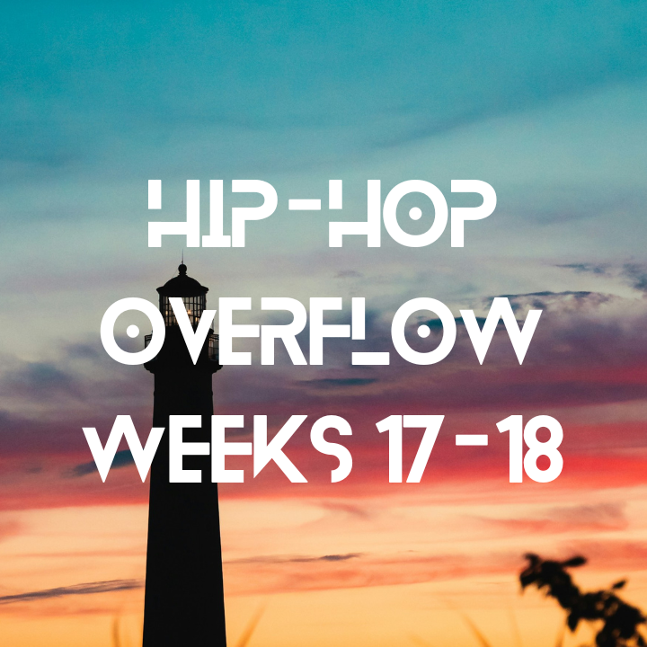 Hip-Hop Overflow – Weeks 17-18 (Apr 24 – May 7th, 2026)