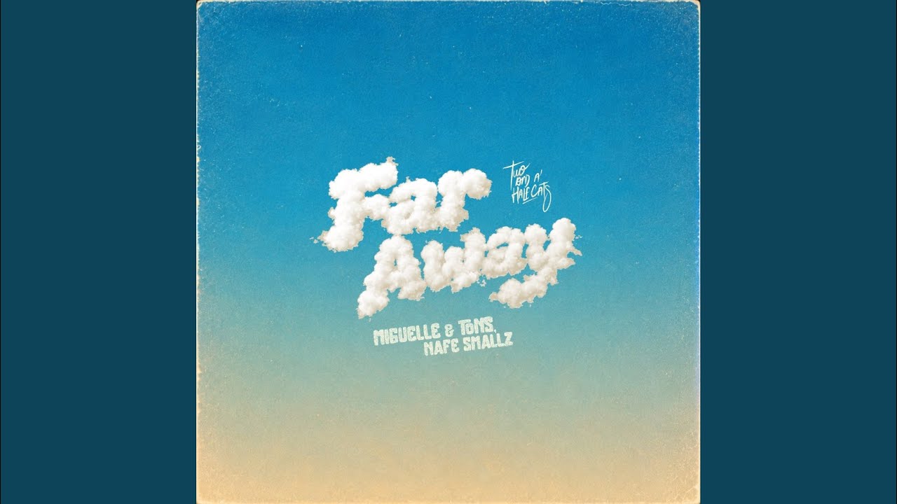 Miguelle & Tons & Nafe Smallz – Far Away