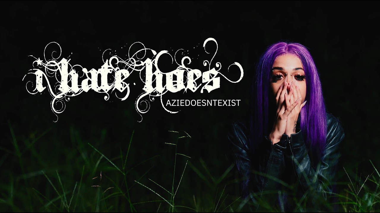 AZIEDOESNTEXIST – I hate hoes