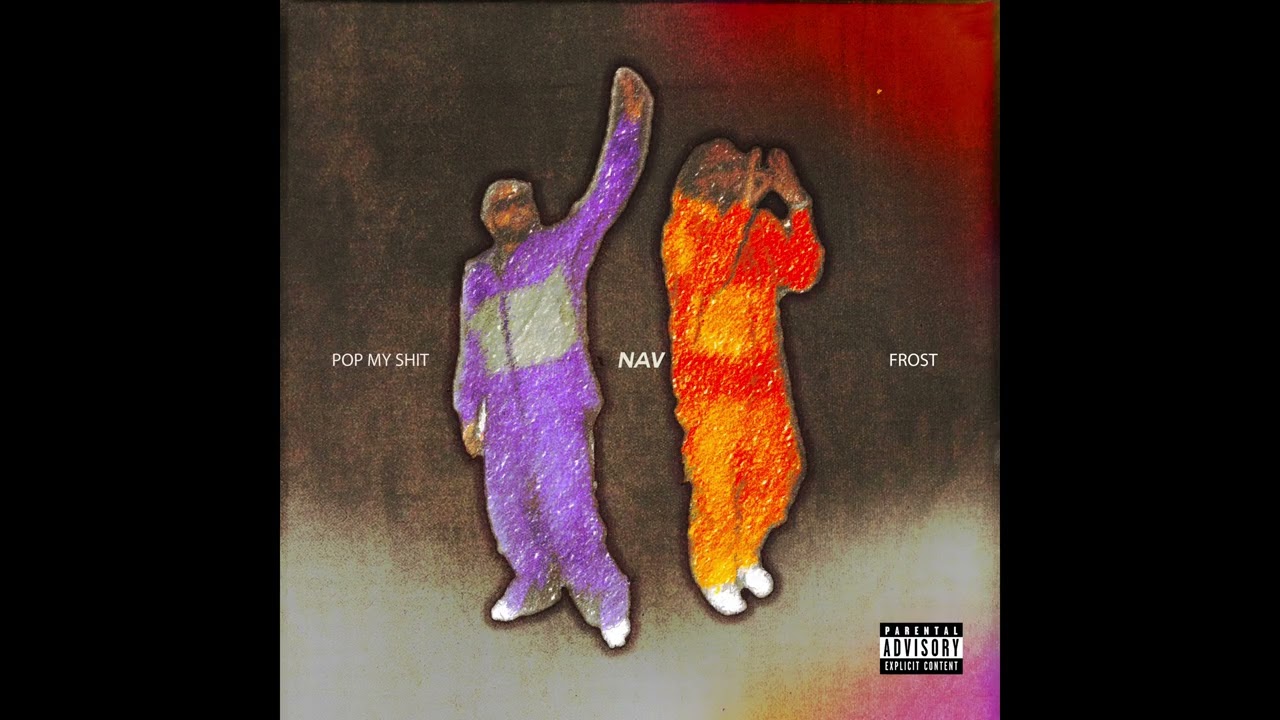NAV & Frost – POP MY SHIT