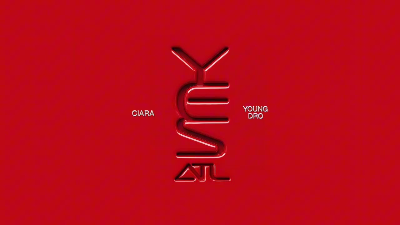 Ciara & Young Dro – Yes (ATL)
